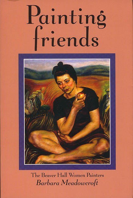 Painting Friends Beaver Hall Women Painters Artists Canada Canadian Art Used Book