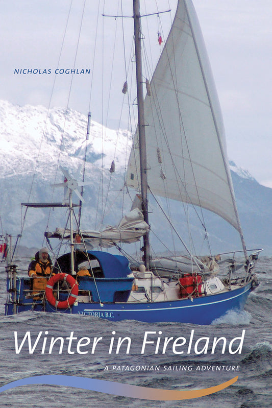 Winter in Fireland Patagonia Sailing Adventure Sailboat Boating Memoir Travel Book