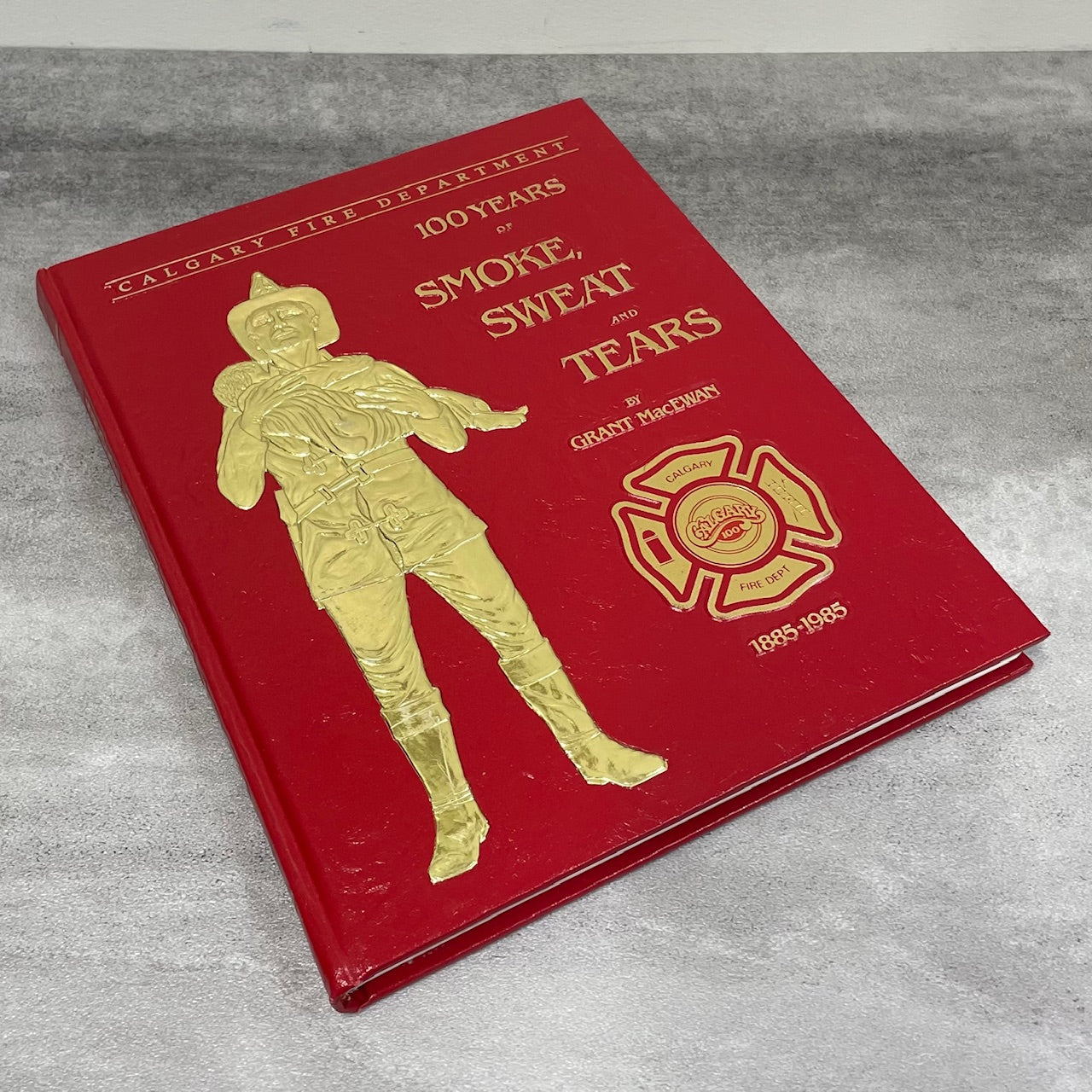 Smoke Sweat Tears Firefighting Alberta Canada Calgary Fire Department History Book