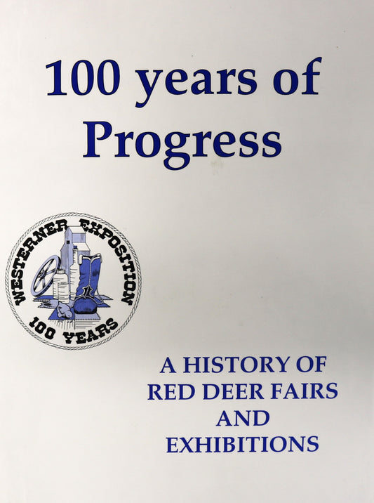 100 Years Progress Red Deer Fairs Exhibitions Alberta Canada Local History Book
