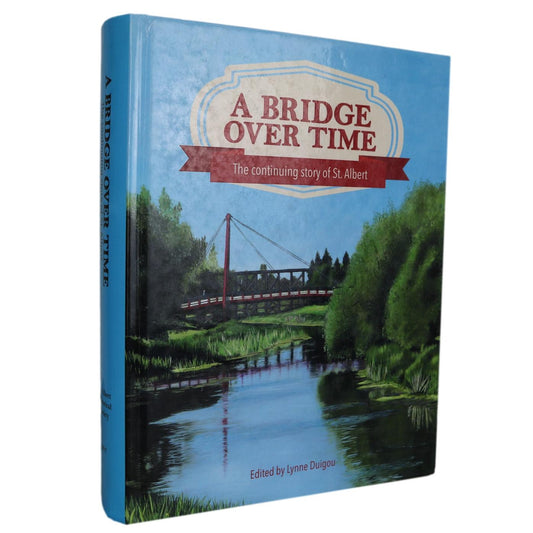 Bridge Over Time St. Albert Alberta Canada Canadian Edmonton History Used Book